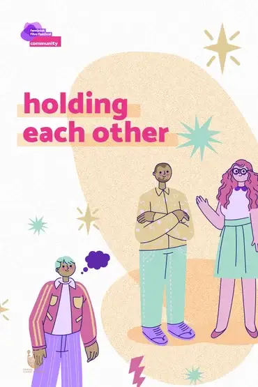 HOLDING EACH OTHER (short films category) - Bucharest Feminist Film Festival