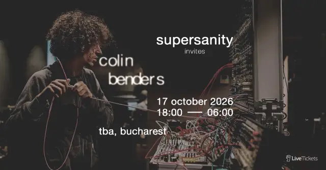 Supersanity invites Colin Benders (Secret Location, Bucharest)
